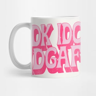 IDK IDC IDGAF Mug